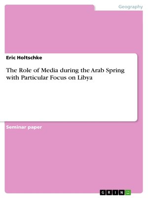 cover image of The Role of Media during the Arab Spring with Particular Focus on Libya